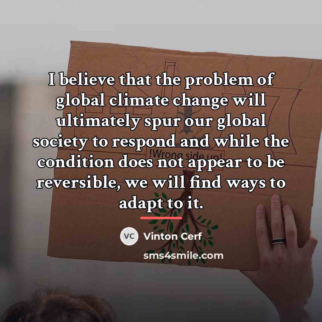 “I believe that the problem of global climate change will…” quote by Vinton Cerf