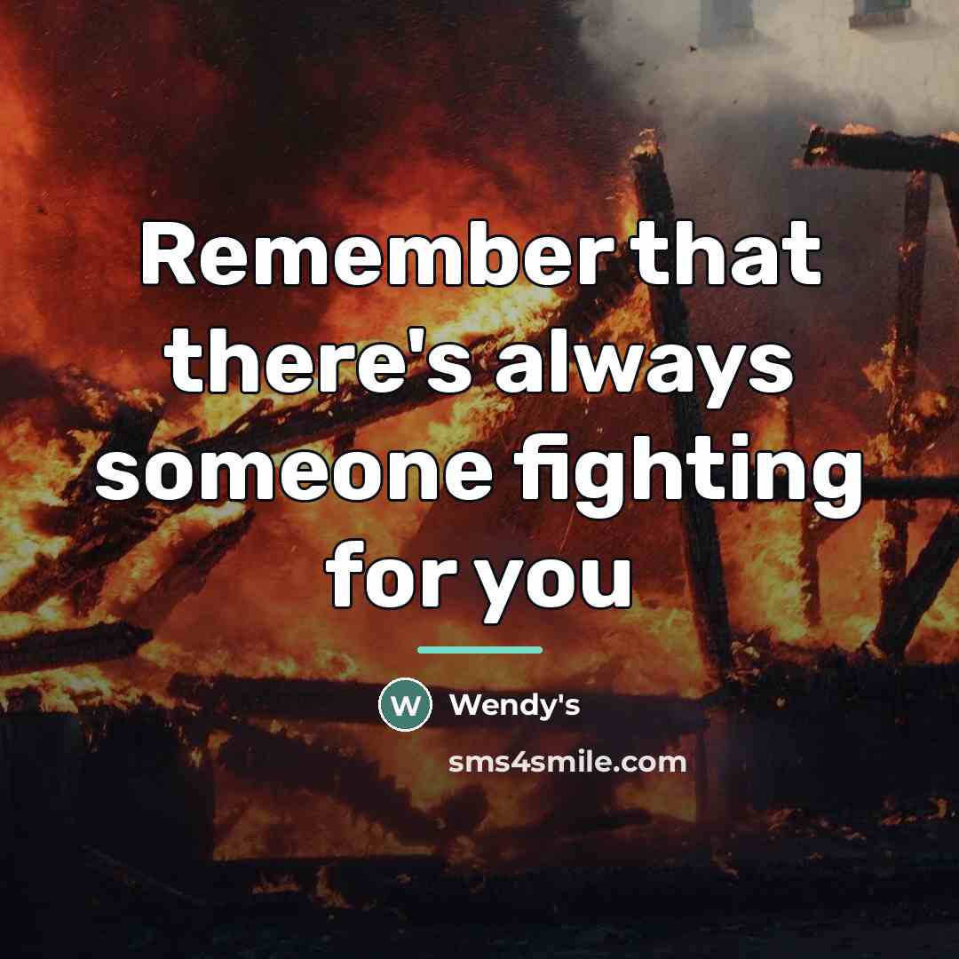 “Remember that there's always someone fighting for you…” quote by Wendy's