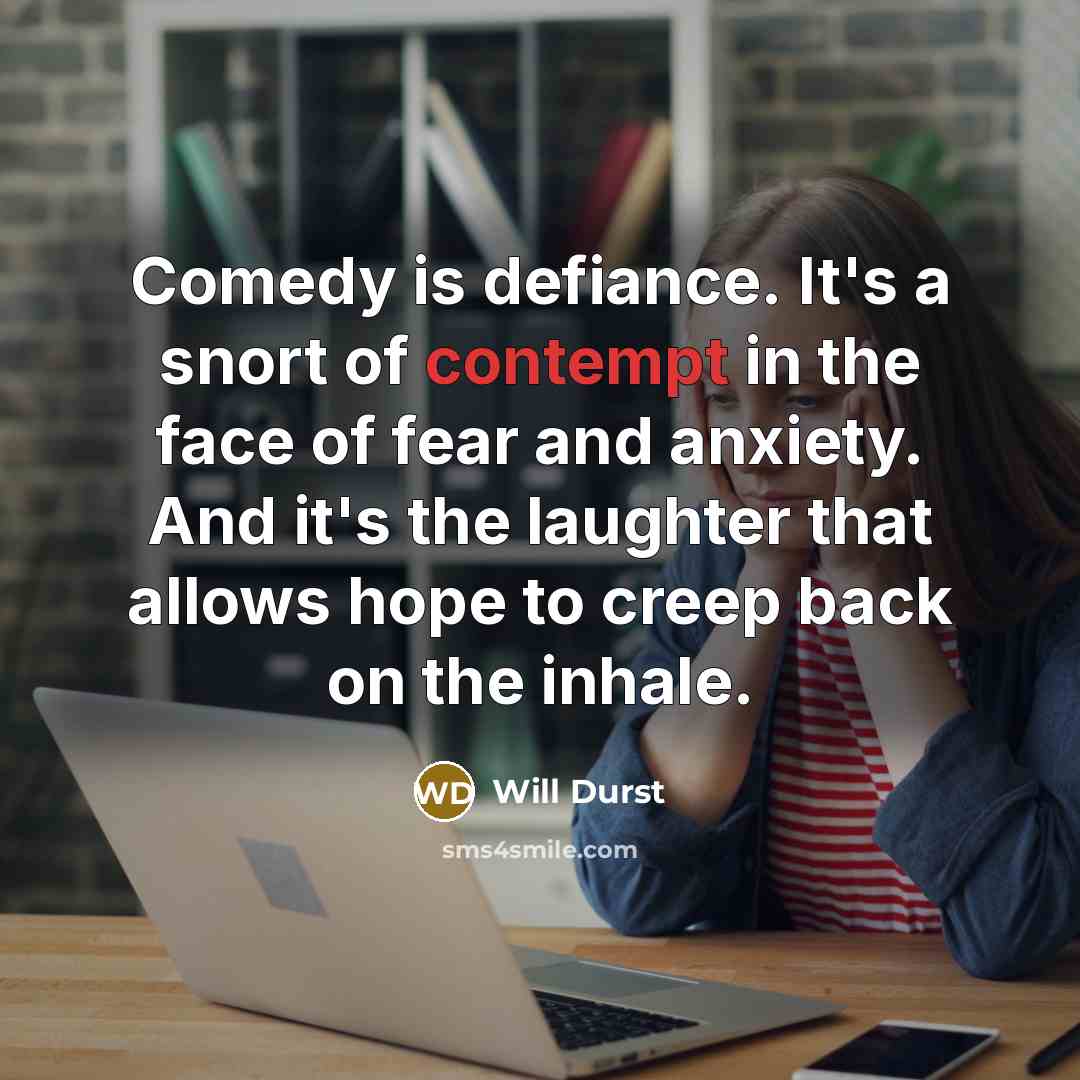 “Comedy is defiance. It's a snort of contempt in the…” quote by Will Durst