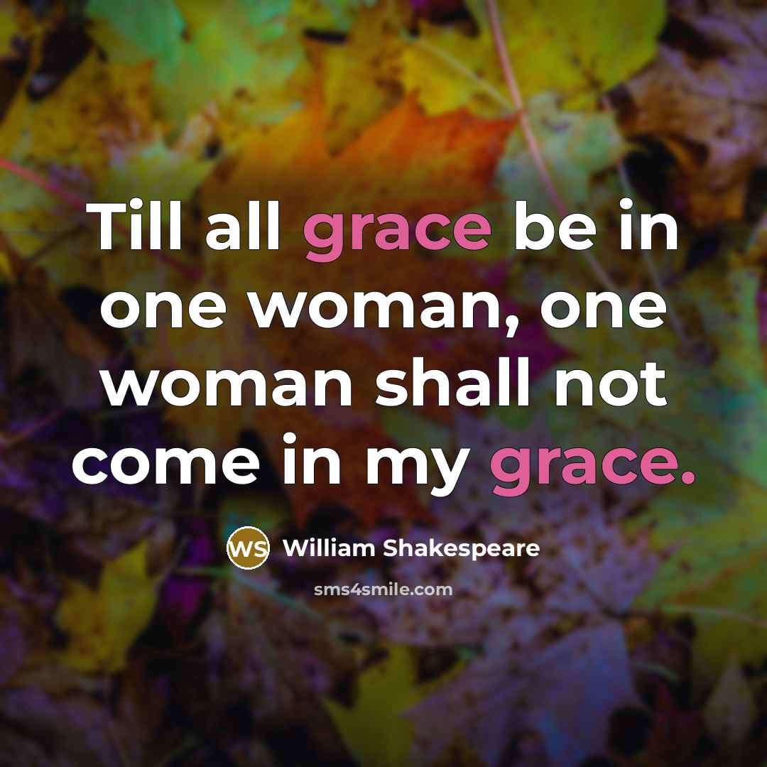 “Till all grace be in one woman, one woman shall…” quote by William Shakespeare