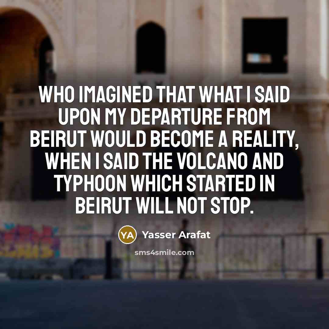 “Who imagined that what I said upon my departure from…” quote by Yasser Arafat