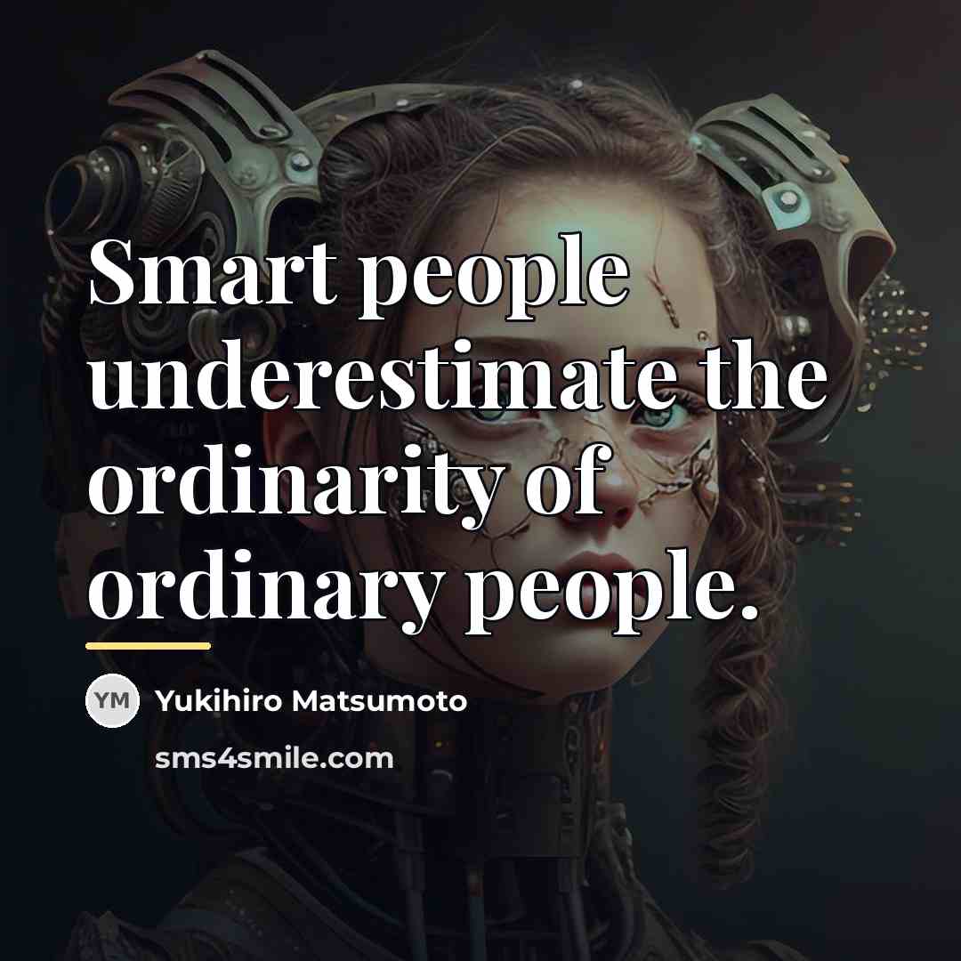 “Smart people underestimate the ordinarity of ordinary people.…” quote by Yukihiro Matsumoto