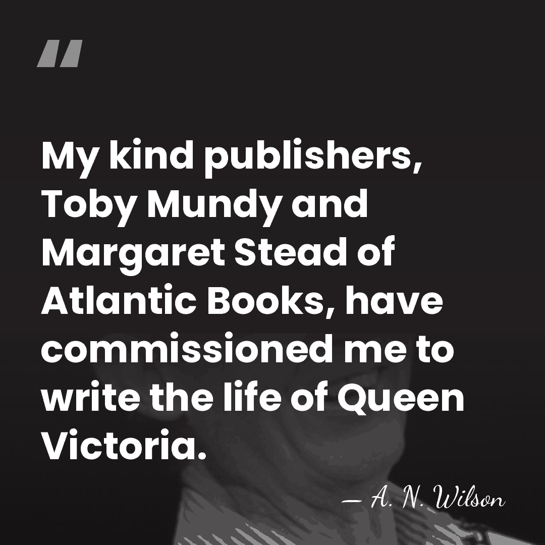 My kind publishers, Toby Mundy and Margaret Stead of Atlantic Books, have&hellip; - A. N. Wilson
