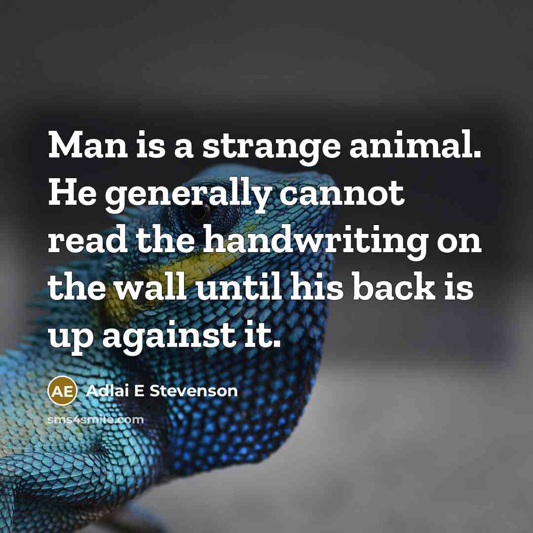 “Man is a strange animal. He generally cannot read the…” quote by Adlai E Stevenson