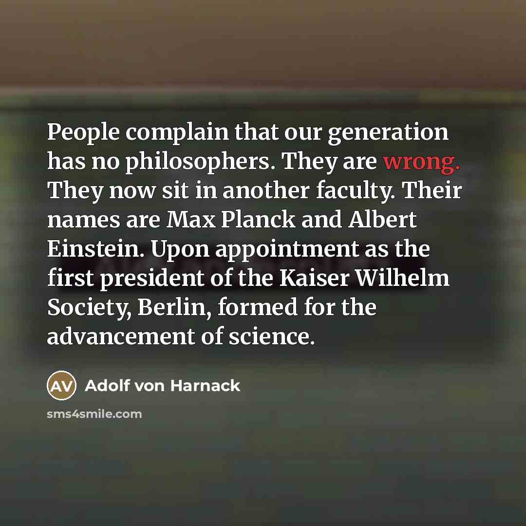 “People complain that our generation has no philosophers. They are…” quote by Adolf von Harnack
