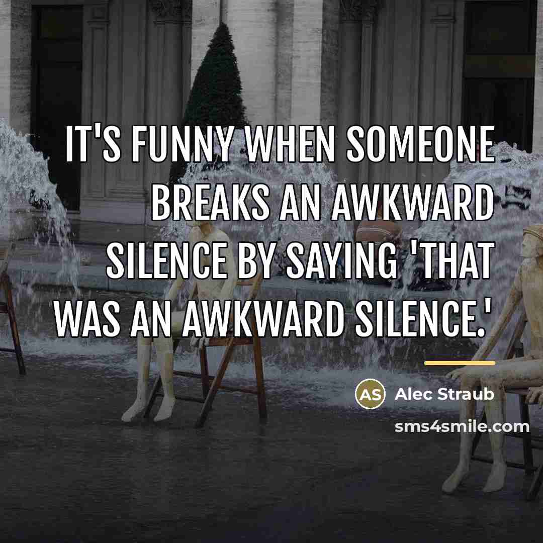 “It's funny when someone breaks an awkward silence by saying…” quote by Alec Straub