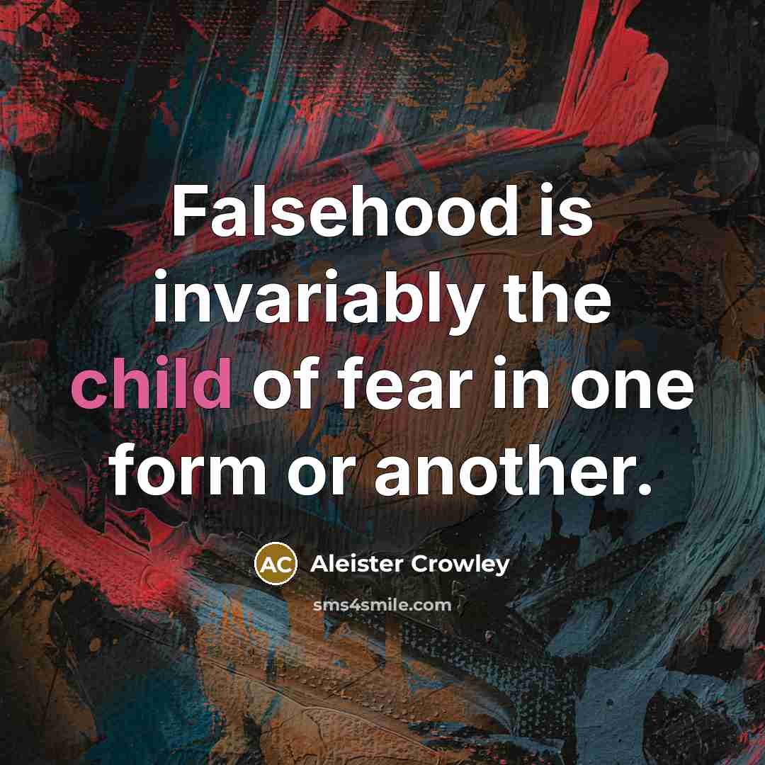 “Falsehood is invariably the child of fear in one form…” quote by Aleister Crowley