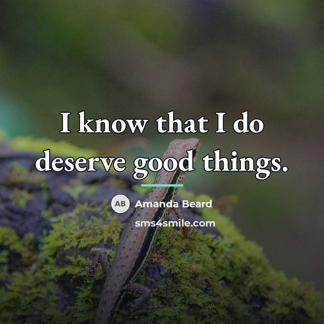 “I know that I do deserve good things.…” quote by Amanda Beard