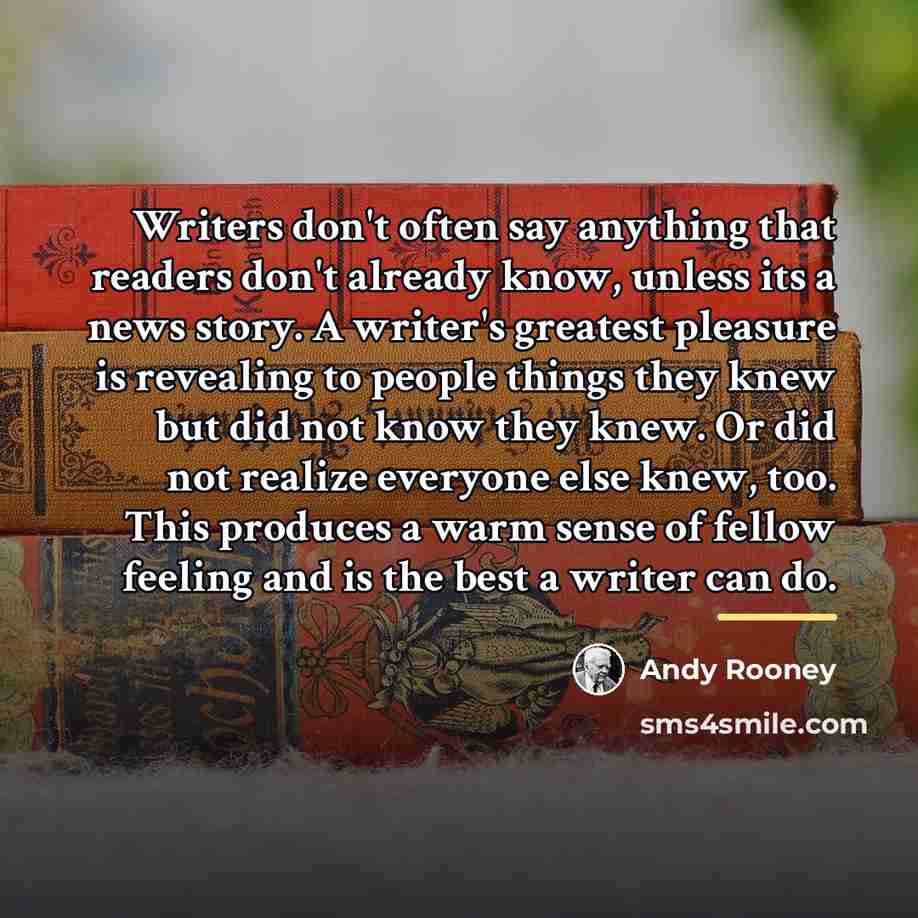 “Writers don't often say anything that readers don't already know,…” quote by Andy Rooney