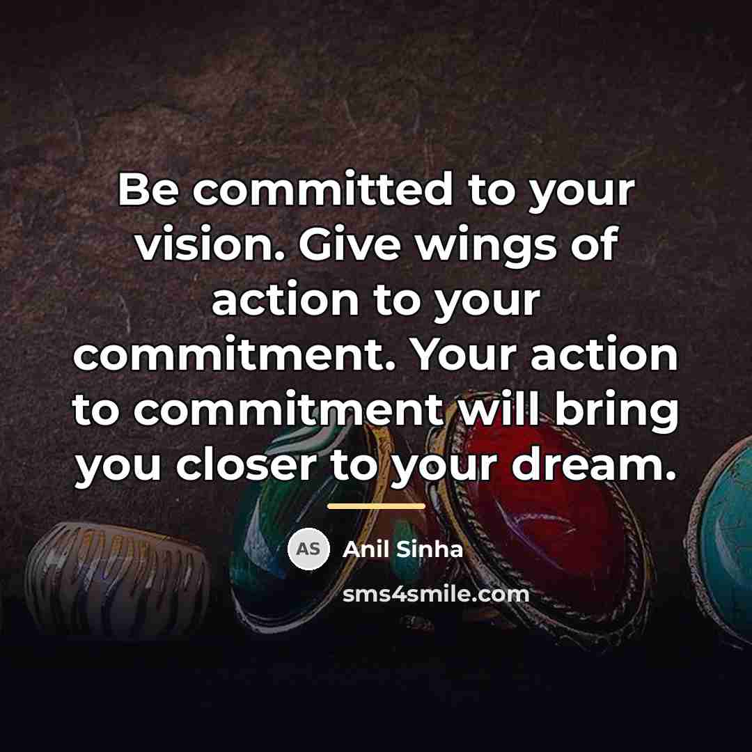 “Be committed to your vision. Give wings of action to…” quote by Anil Sinha