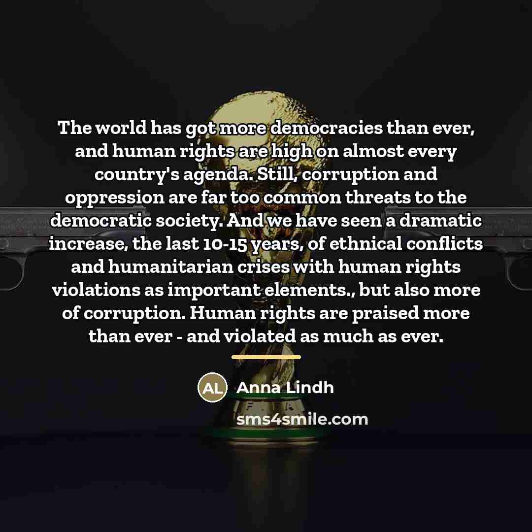 “The world has got more democracies than ever, and human…” quote by Anna Lindh