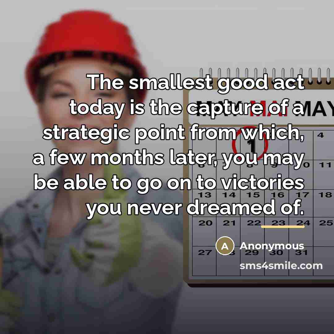 “The smallest good act today is the capture of a…” quote by Anonymous