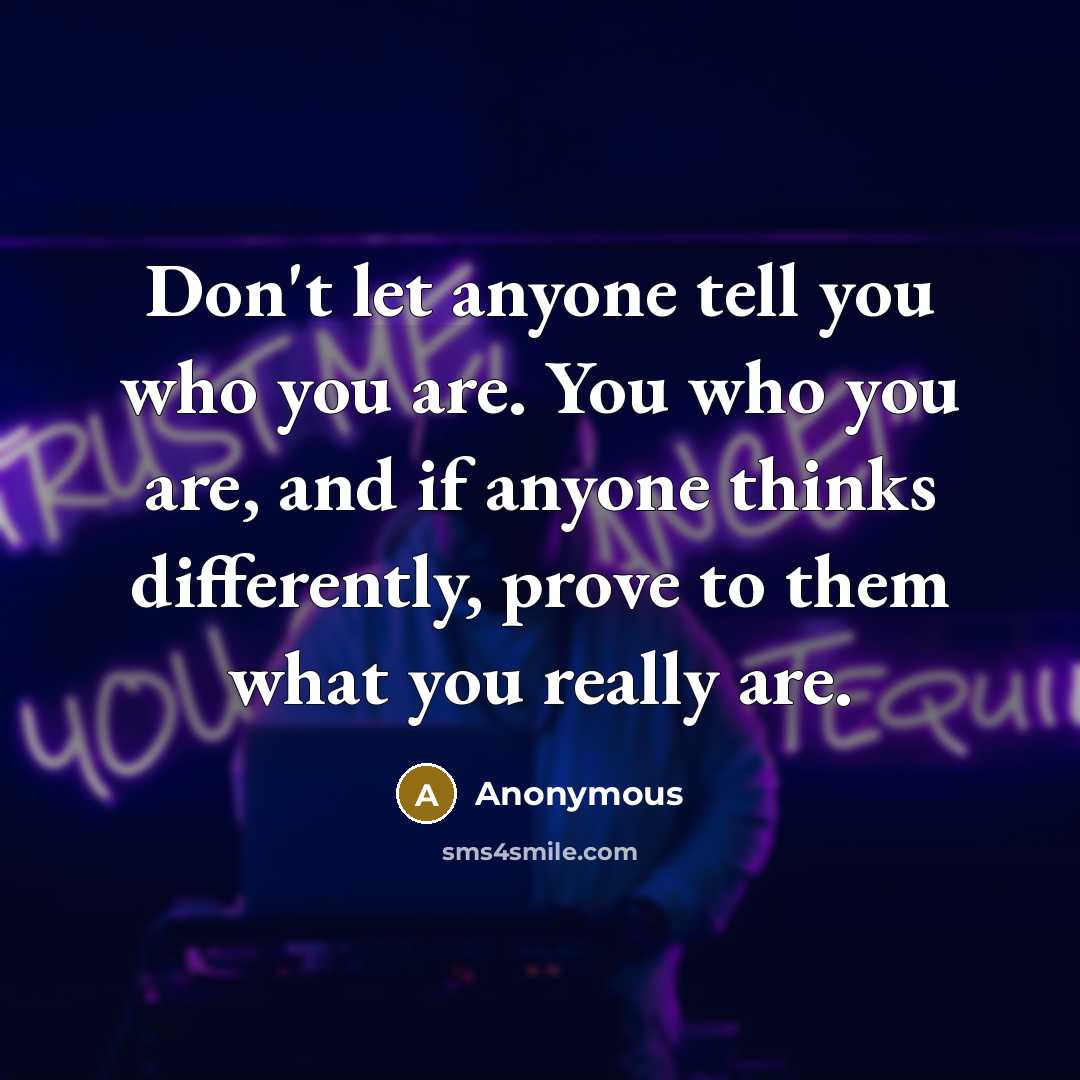 “Don't let anyone tell you who you are. You who…” quote by Anonymous