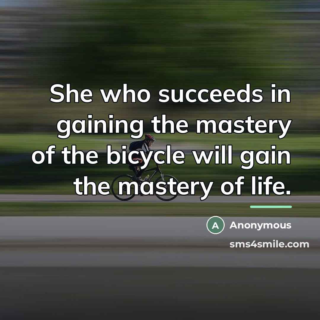 “She who succeeds in gaining the mastery of the bicycle…” quote by Anonymous