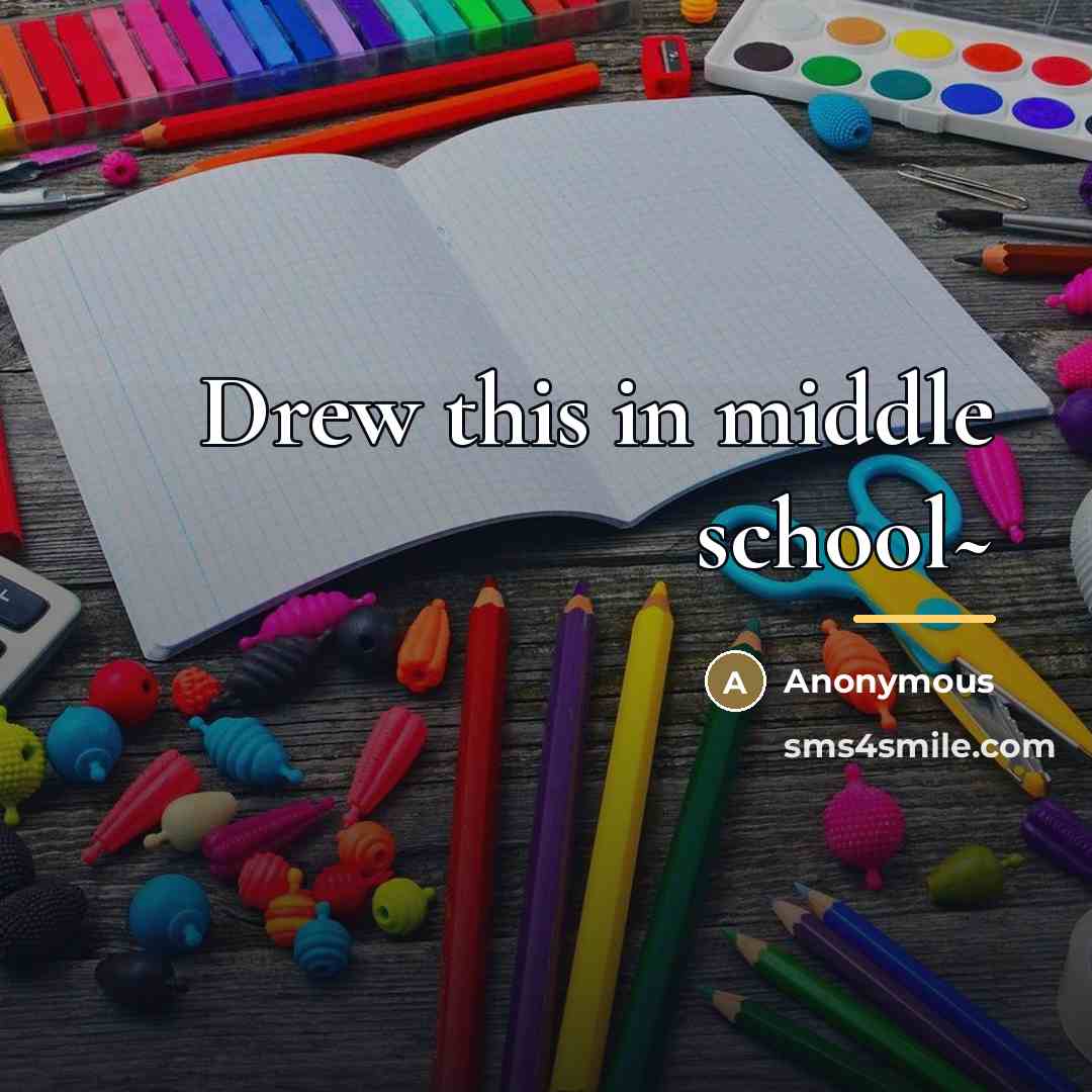 “Drew this in middle school~…” quote by Anonymous