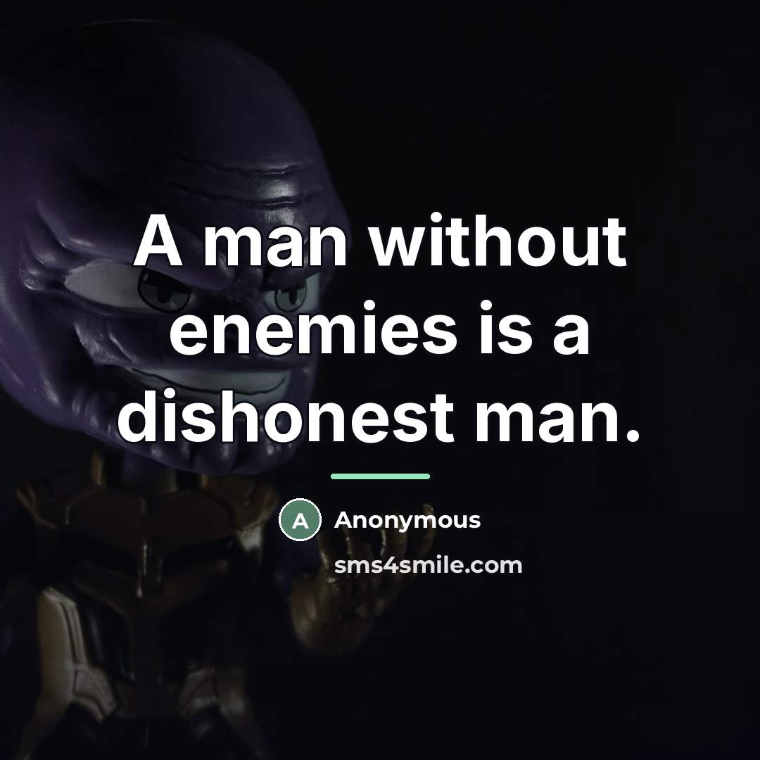 “A man without enemies is a dishonest man.…” quote by Anonymous