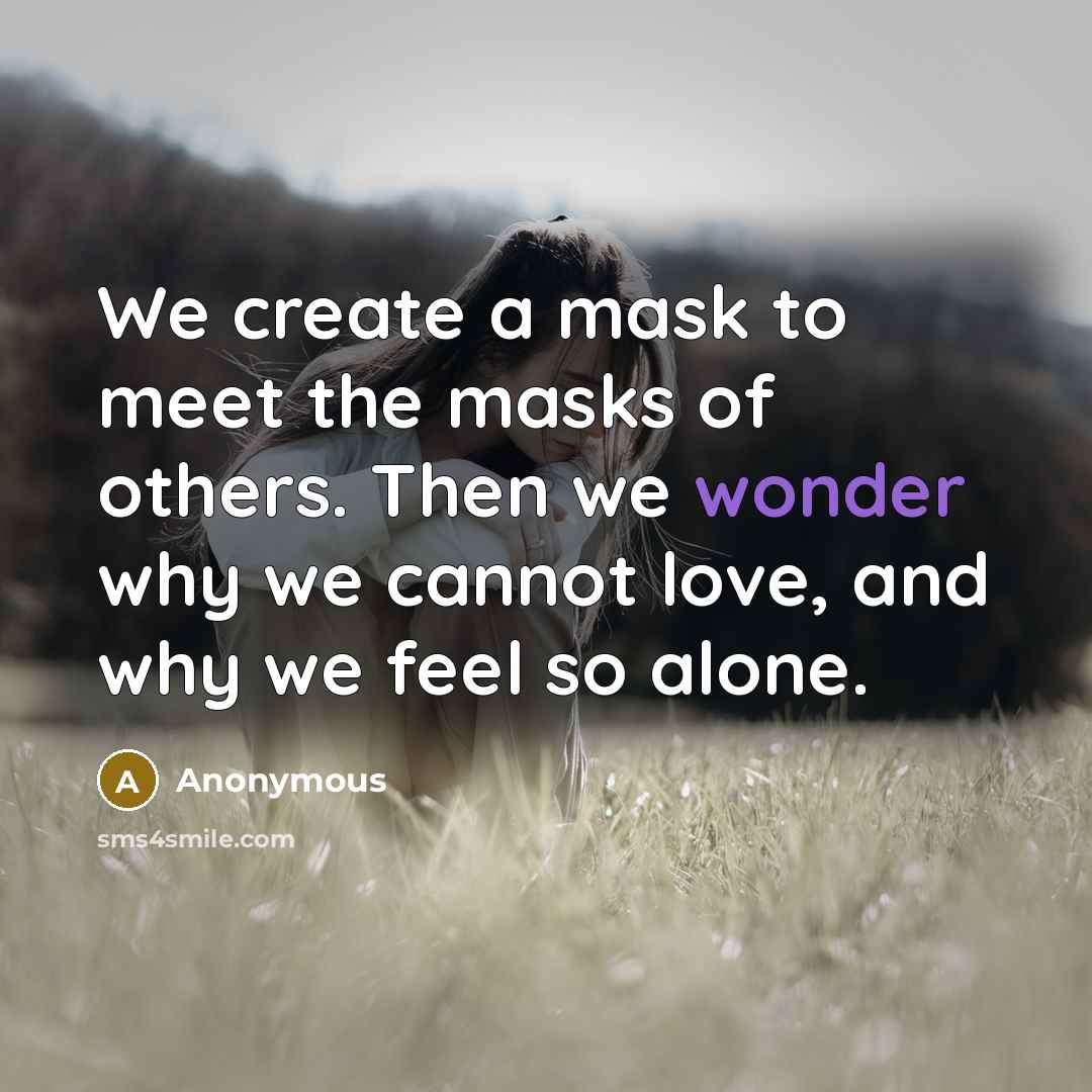 “We create a mask to meet the masks of others.…” quote by Anonymous