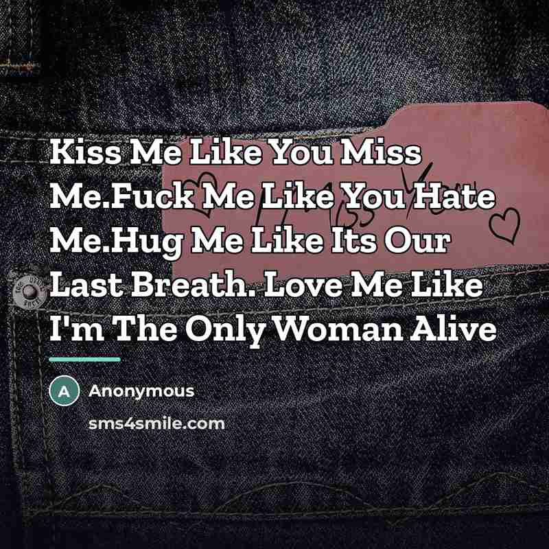“Kiss Me Like You Miss Me.Fuck Me Like You Hate…” quote by Anonymous