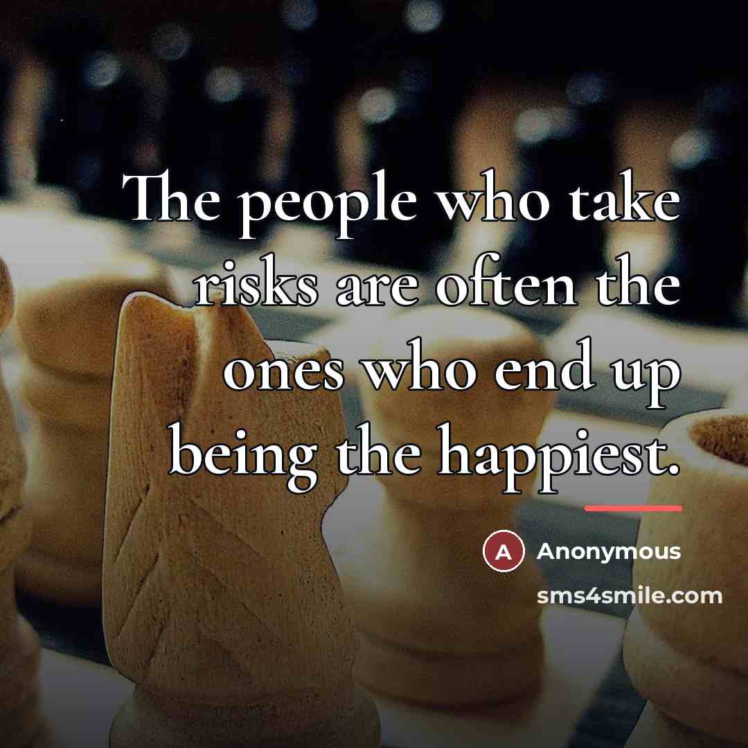 “The people who take risks are often the ones who…” quote by Anonymous