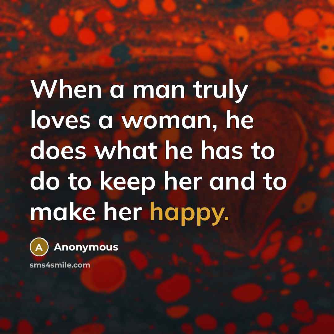 “When a man truly loves a woman, he does what…” quote by Anonymous