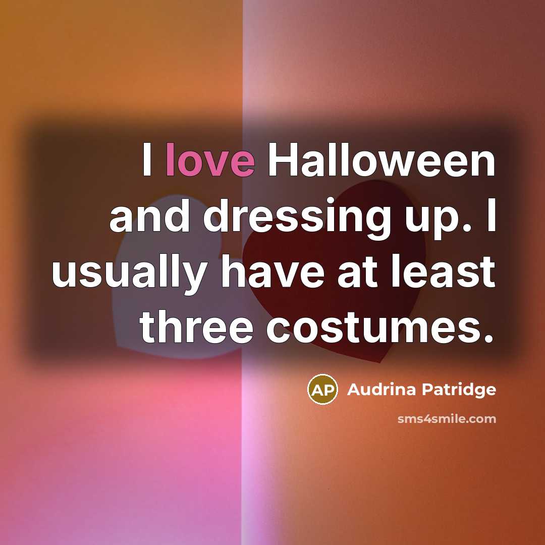 “I love Halloween and dressing up. I usually have at…” quote by Audrina Patridge