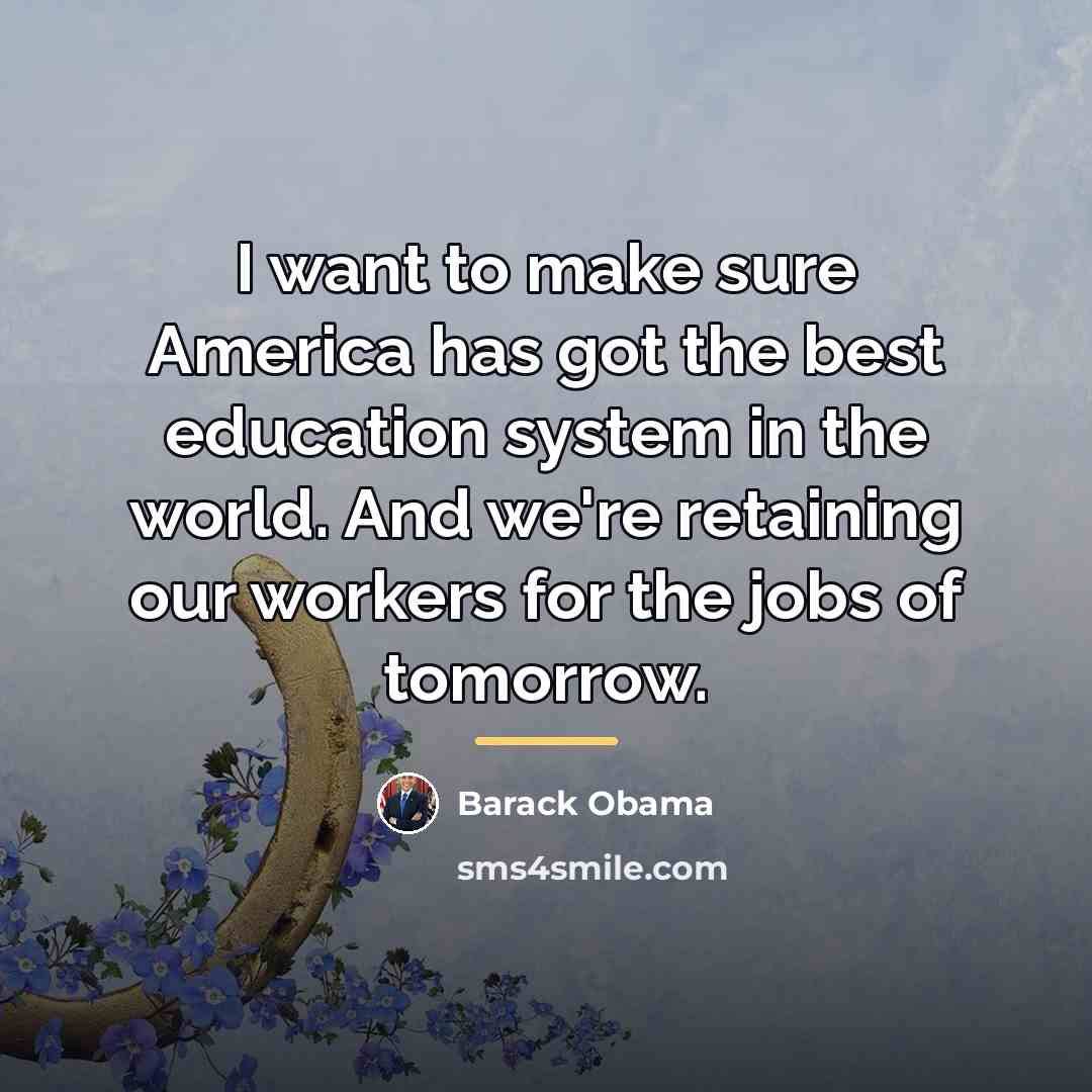 “I want to make sure America has got the best…” quote by Barack Obama