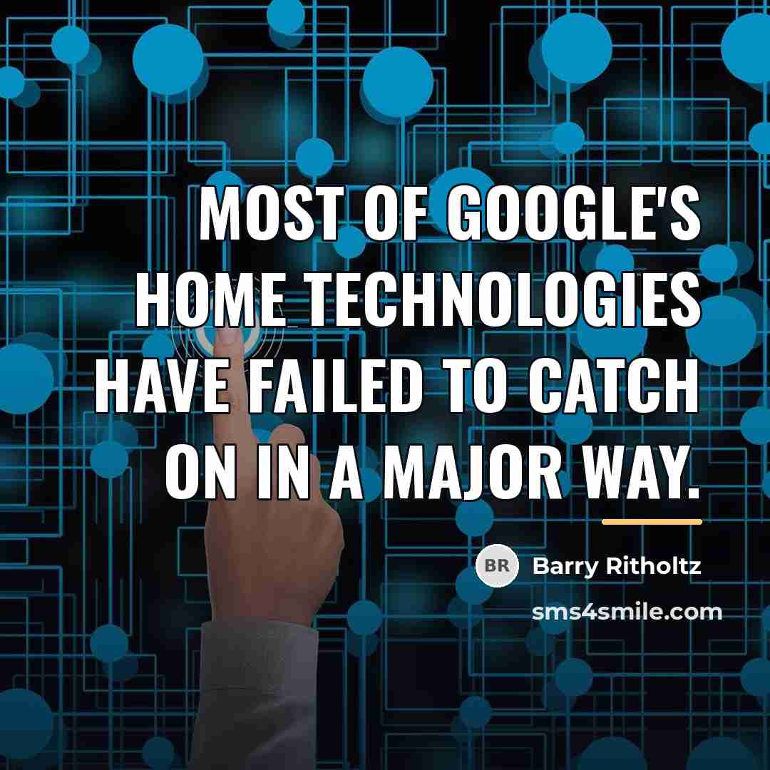 “Most of Google's home technologies have failed to catch on…” quote by Barry Ritholtz