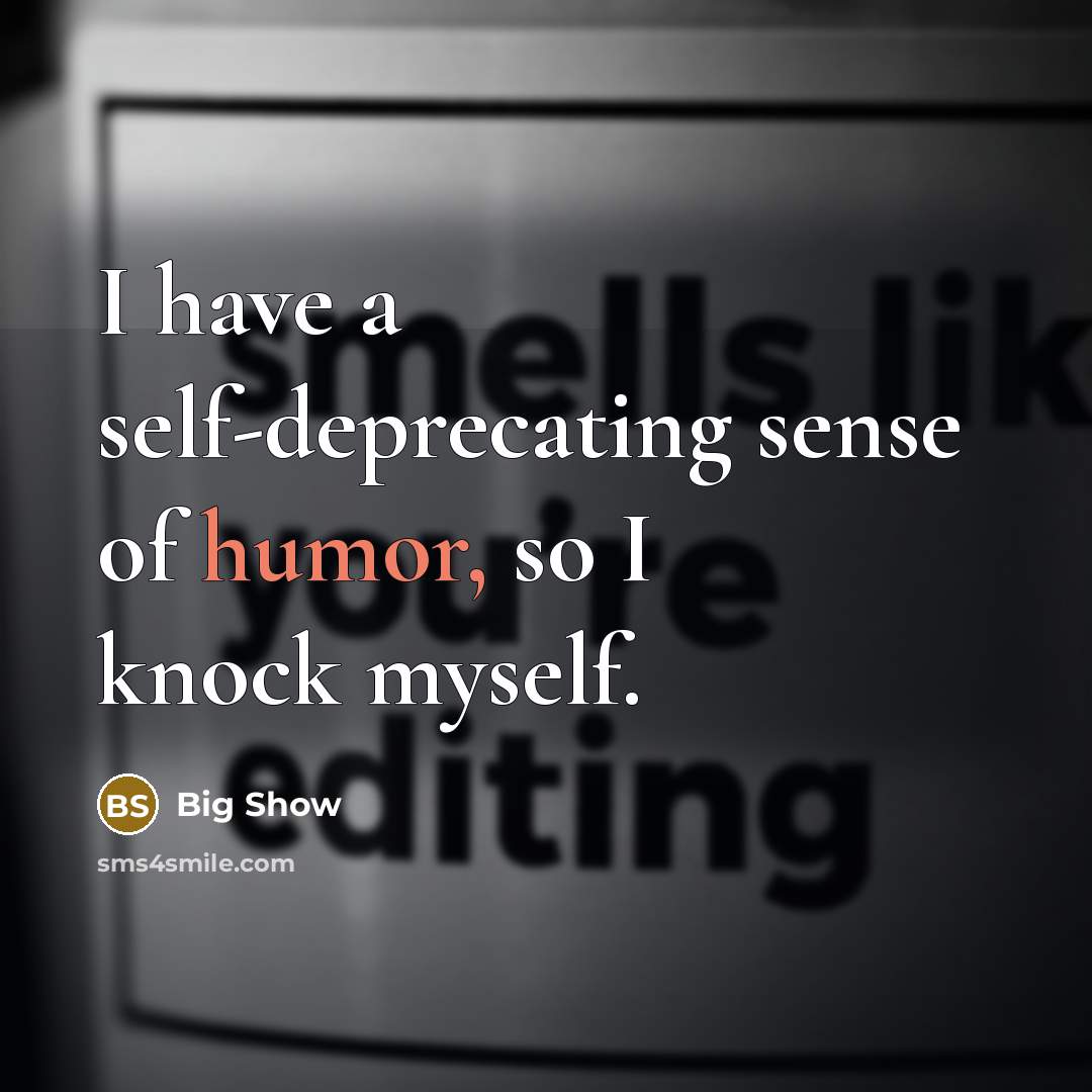 “I have a self-deprecating sense of humor, so I knock myself.” quote by Big Show