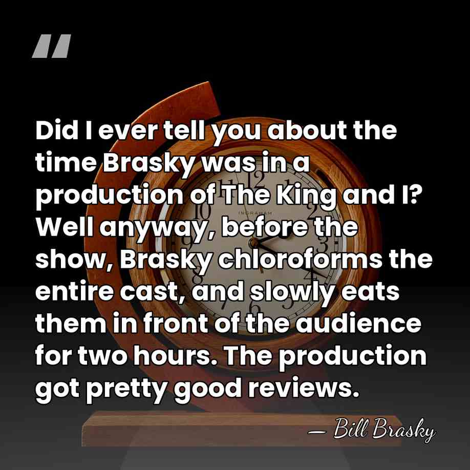 Did I ever tell you about the time Brasky was in a&hellip; - Bill Brasky