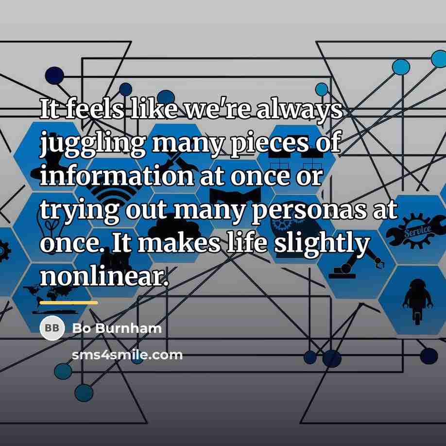 “It feels like we're always juggling many pieces of information…” quote by Bo Burnham