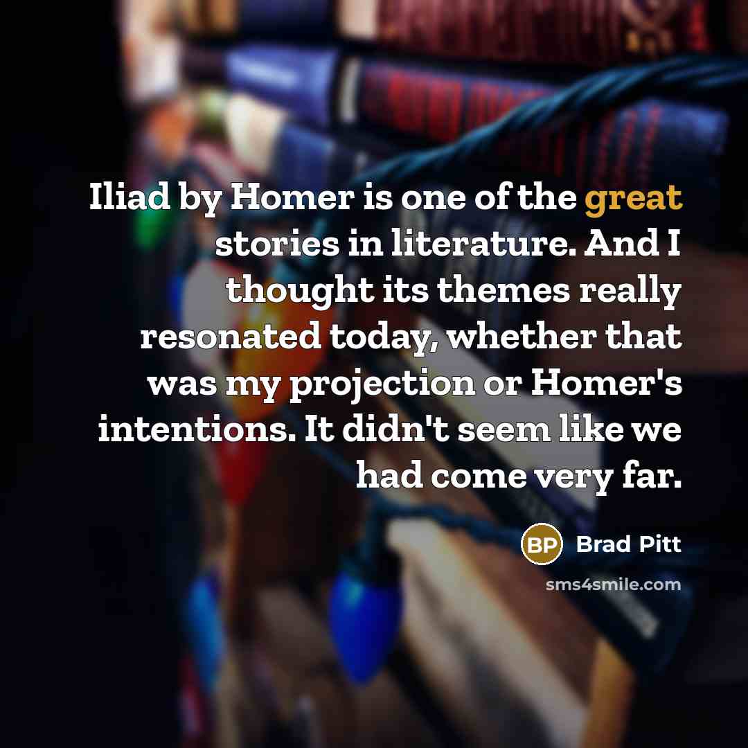 “Iliad by Homer is one of the great stories in…” quote by Brad Pitt