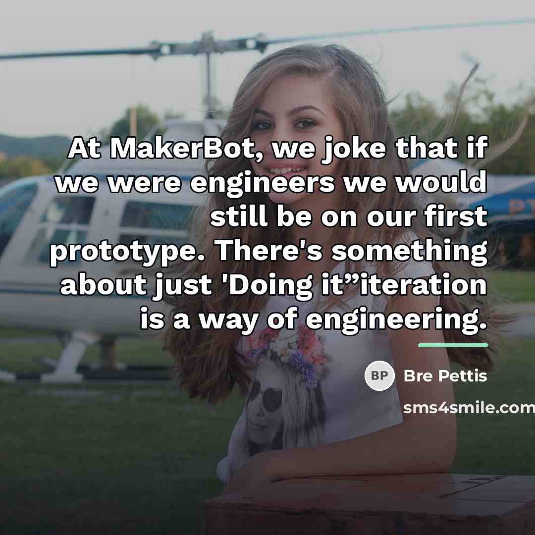 “At MakerBot, we joke that if we were engineers we…” quote by Bre Pettis