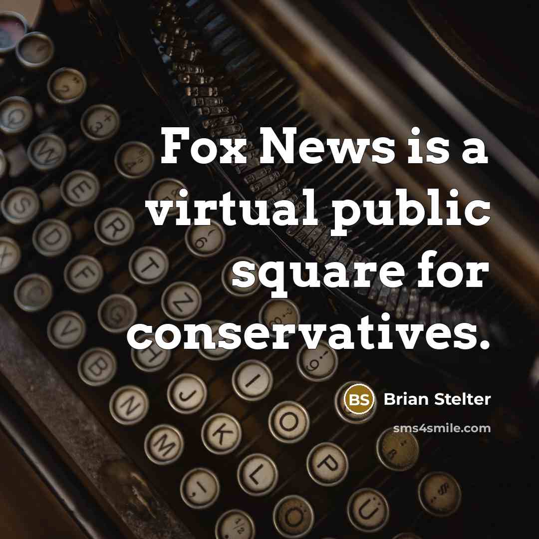 “Fox News is a virtual public square for conservatives.” quote by Brian Stelter