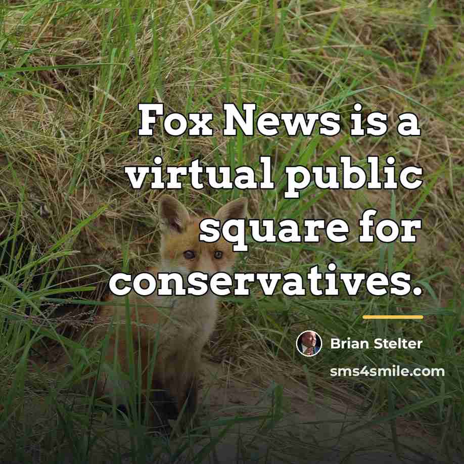 “Fox News is a virtual public square for conservatives.…” quote by Brian Stelter