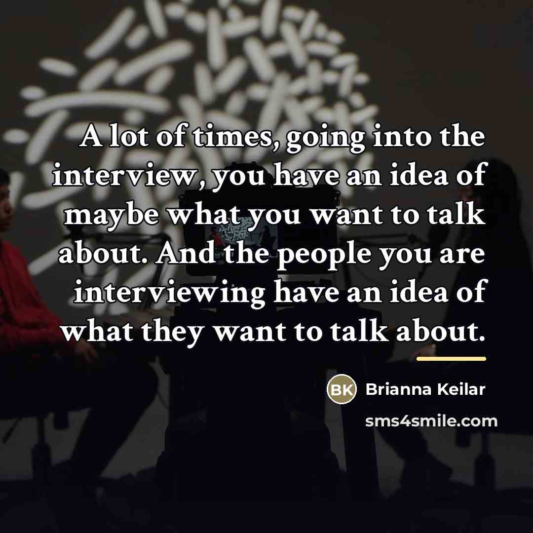 “A lot of times, going into the interview, you have…” quote by Brianna Keilar