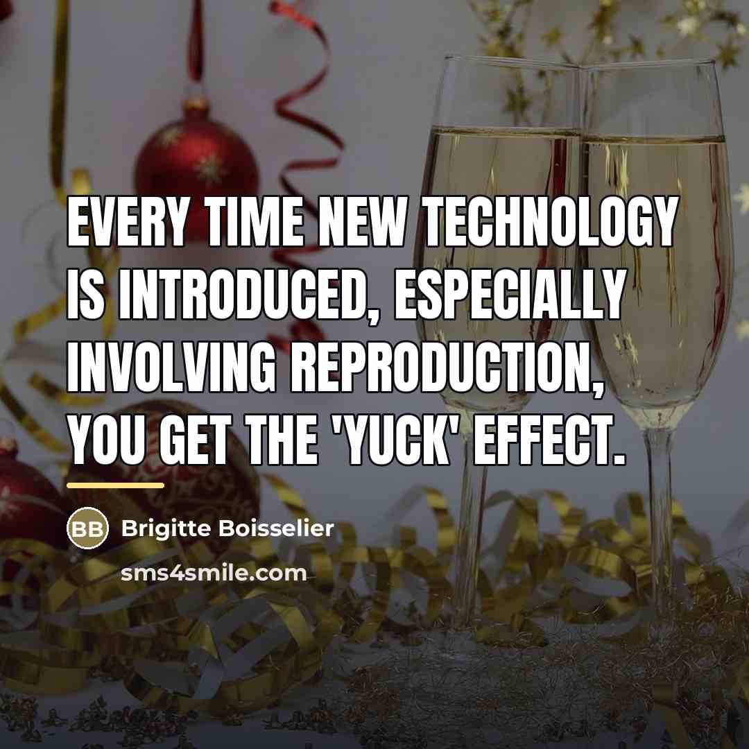 “Every time new technology is introduced, especially involving reproduction, you…” quote by Brigitte Boisselier