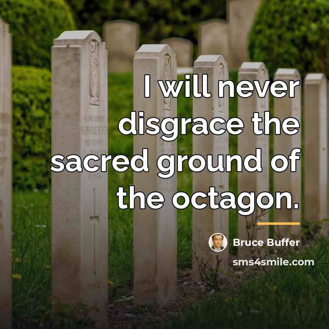 “I will never disgrace the sacred ground of the octagon.…” quote by Bruce Buffer