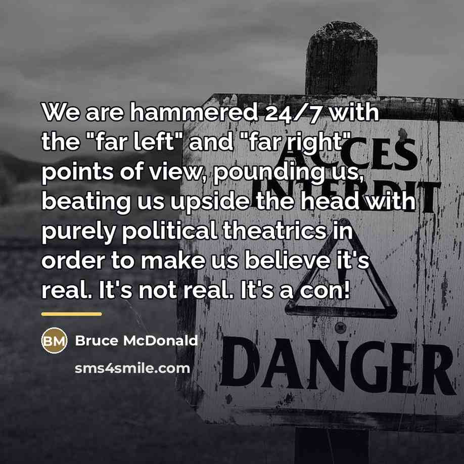 “We are hammered 24/7 with the "far left" and "far…” quote by Bruce McDonald