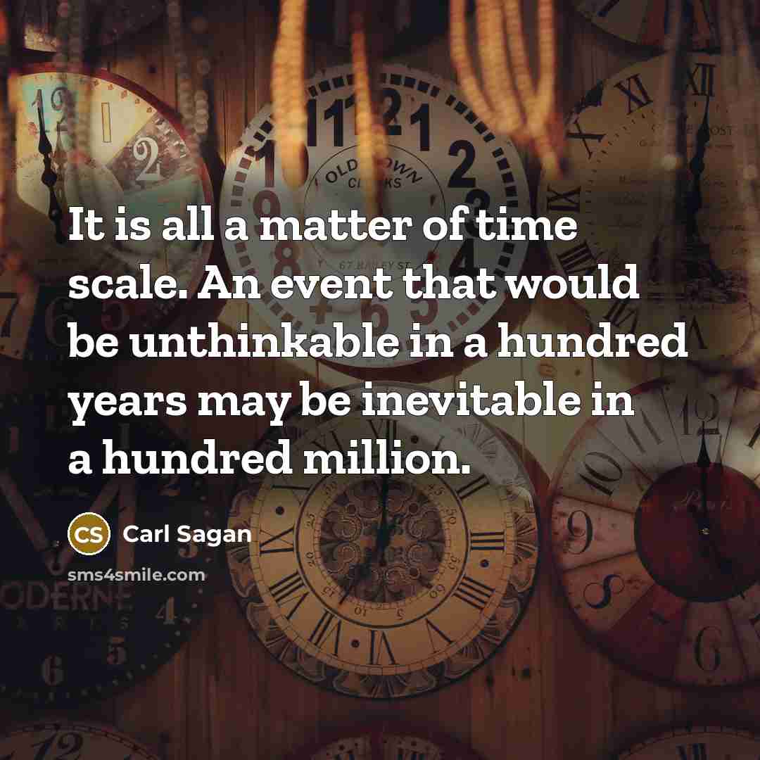 “It is all a matter of time scale. An event…” quote by Carl Sagan