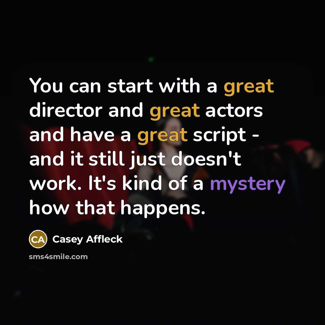 “You can start with a great director and great actors…” quote by Casey Affleck