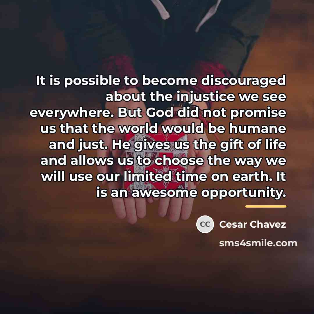 “It is possible to become discouraged about the injustice we…” quote by Cesar Chavez