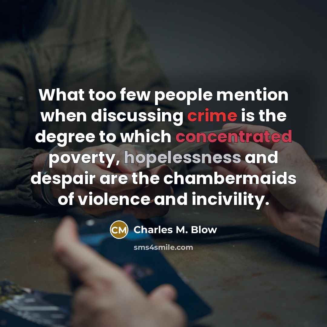 “What too few people mention when discussing crime is the…” quote by Charles M. Blow