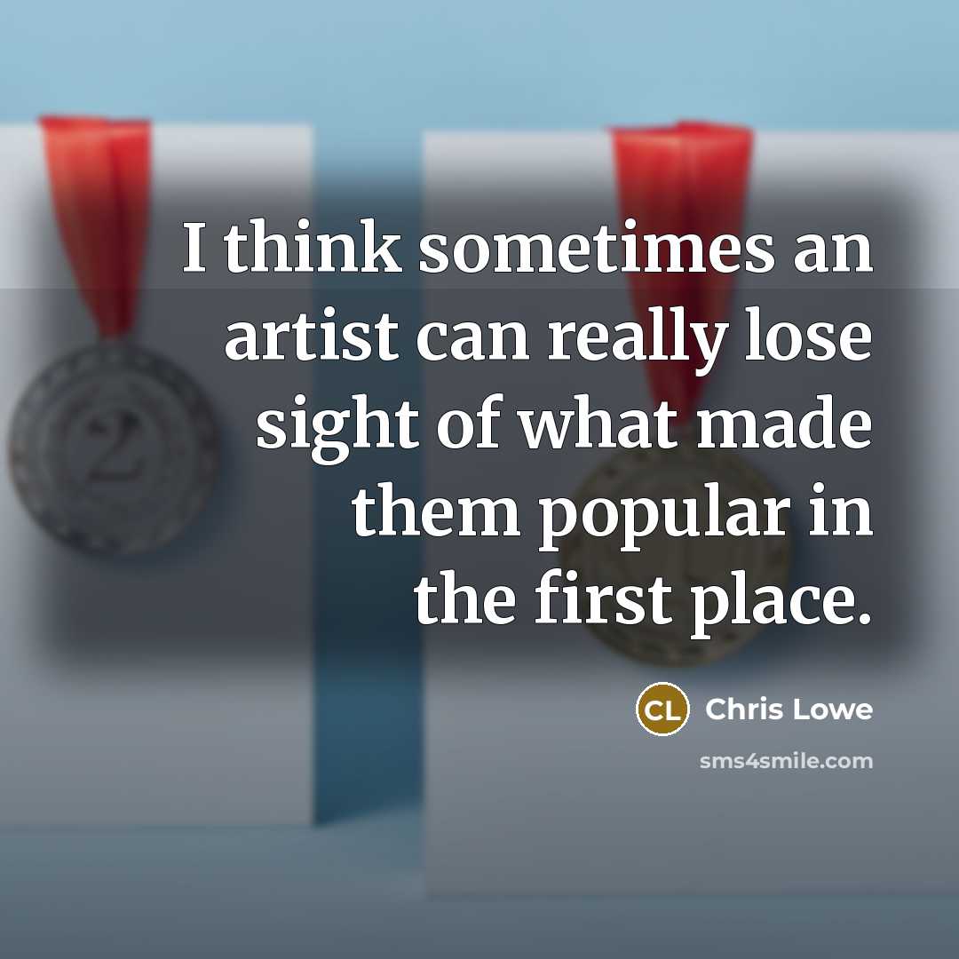 “I think sometimes an artist can really lose sight of…” quote by Chris Lowe
