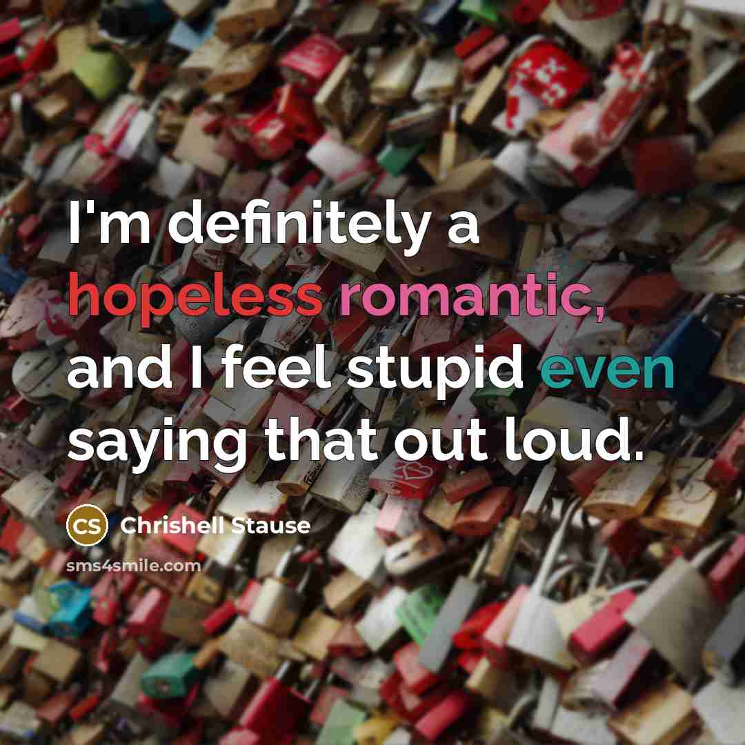 “I'm definitely a hopeless romantic, and I feel stupid even…” quote by Chrishell Stause