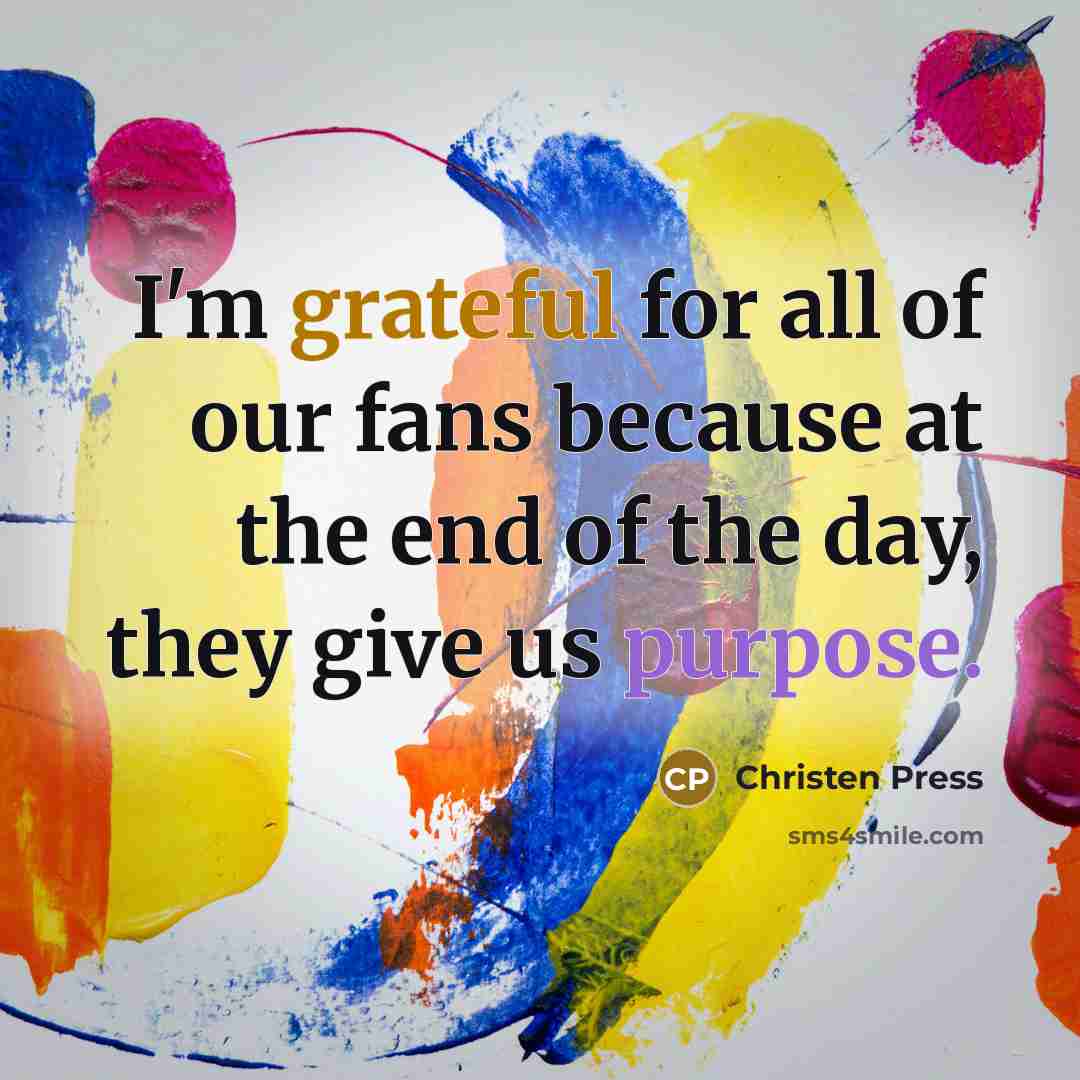 “I'm grateful for all of our fans because at the…” quote by Christen Press