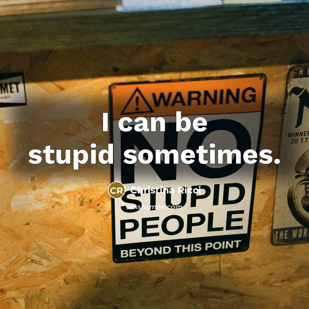 “I can be stupid sometimes.…” quote by Christina Ricci