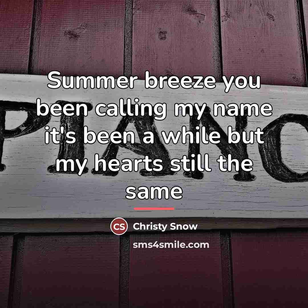 “Summer breeze you been calling my name it's been a…” quote by Christy Snow