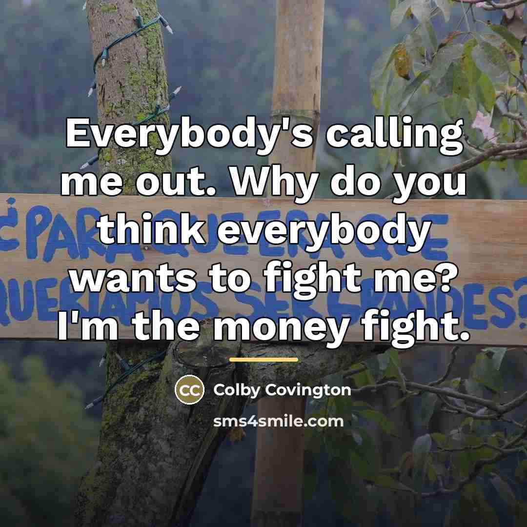 “Everybody's calling me out. Why do you think everybody wants…” quote by Colby Covington