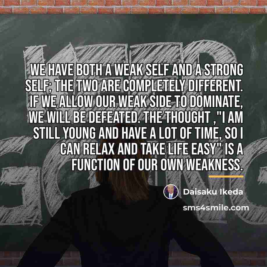 “We have both a weak self and a strong self;…” quote by Daisaku Ikeda