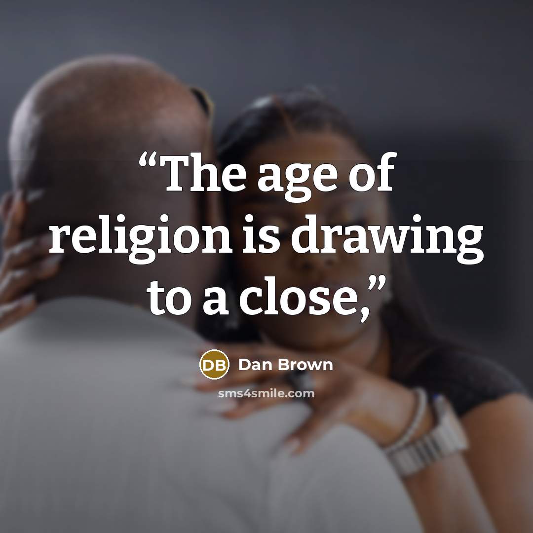“The age of religion is drawing to a close,” quote by Dan Brown